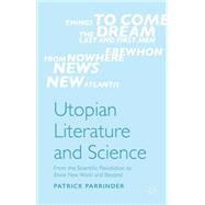 Utopian Literature and Science From the Scientific Revolution to Brave New World and Beyond