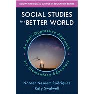 Social Studies for a Better World An Anti-Oppressive Approach for Elementary Educators