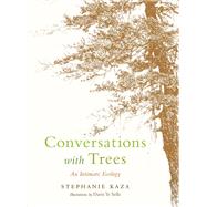 Conversations with Trees An Intimate Ecology