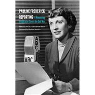 Pauline Frederick Reporting: A Pioneering Broadcaster Covers the Cold War