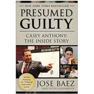 Presumed Guilty Casey Anthony: The Inside Story
