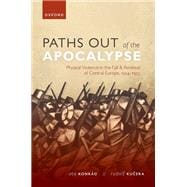 Paths out of the Apocalypse Physical Violence in the Fall and Renewal of Central Europe, 1914-1922