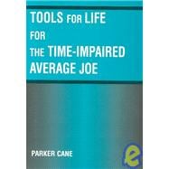 Tools for Life for the Time Impaired Average Joe