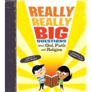 Really, Really Big Questions About God, Faith, and Religion