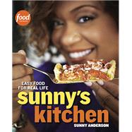 Sunny's Kitchen Easy Food for Real Life: A Cookbook