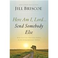 Here Am I, Lord...send Somebody Else