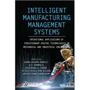 Intelligent Manufacturing Management Systems: Operational Applications of Evolutionary Digital Technologies in Mechanical and Industrial Engineering