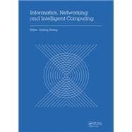 Informatics, Networking and Intelligent Computing: Proceedings of the 2014 International Conference on Informatics, Networking and Intelligent Computing (INIC 2014), 16-17 November 2014, Shenzhen, China