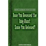 Have You Received the Holy Ghost Since You Believed?