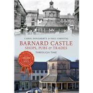 Barnard Castle Shops, Pubs & Trades Through Time Shops, Pubs & Trades
