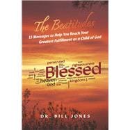 The Beatitudes 13 Messages to Help You Reach Your Greatest Fulfillment as a Child of God