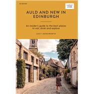 Auld and New in Edinburgh An Insider’s Guide to the Best Places to Eat, Drink, and Explore