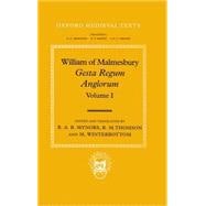 William of Malmesbury: Gesta Regum Anglorum Volume 1: The History of the English Kings