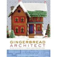 Gingerbread Architect : Recipes and Blueprints for Twelve Classic American Homes