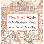 How it All Works All scientific laws and phenomena illustrated & demonstrated