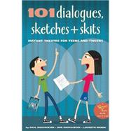 101 Dialogues, Sketches and Skits Instant Theatre for Teens and Tweens