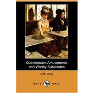 Questionable Amusements and Worthy Substitutes (Dodo Press)
