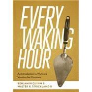 Every Waking Hour: An Introduction to Work and Vocation for Christians