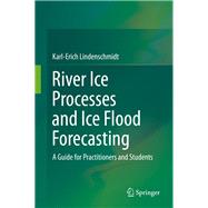 River Ice Processes and Ice Flood Forecasting