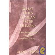 What Does It Mean to Be Human? : A New Interpretation of Freedom in World History