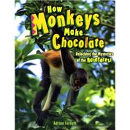 How Monkeys Make Chocolate Unlocking the Mysteries of the Rain Forest