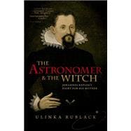 The Astronomer and the Witch Johannes Kepler's Fight for his Mother