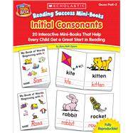Reading Success Mini-Books: Initial Consonants 20 Interactive Mini-Books That Help Every Child Get a Great Start in Reading
