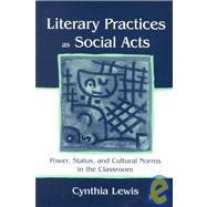 Literary Practices as Social Acts : Power, Status, and Cultural Norms in the Classroom