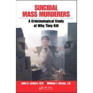 Suicidal Mass Murderers: A Criminological Study of Why They Kill