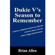 Dukie V's Season to Remember : A hilarious, completely unauthorized collection of parody columns from the 2006-07 college basketball Season