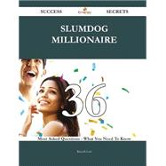 Slumdog Millionaire 36 Success Secrets - 36 Most Asked Questions On Slumdog Millionaire - What You Need To Know