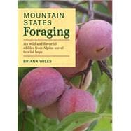 Mountain States Foraging 115 Wild and Flavorful Edibles from Alpine Sorrel to Wild Hops