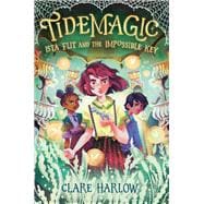 Tidemagic: Ista Flit and the Impossible Key book cover, ISBN 9780593806784