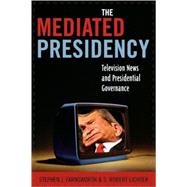The Mediated Presidency Television News and Presidential Governance