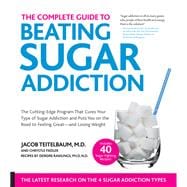 The Complete Guide to Beating Sugar Addiction The Cutting-Edge Program That Cures Your Type of Sugar Addiction and Puts You on the Road to Feeling Great--and Losing Weight!