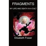 Fragments: My Life and Death in a Cult