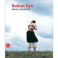 Marina Abramovic : Balkan Epic