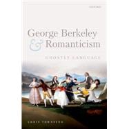 George Berkeley and Romanticism Ghostly Language