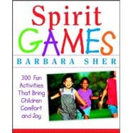 Spirit Games 300 Fun Activities That Bring Children Comfort and Joy