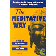 The Meditative Way: Readings in the Theory and Practice of Buddhist Meditation