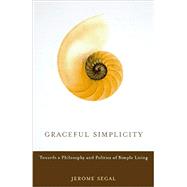 Graceful Simplicity : Toward a Philosophy and Politics of Simple Living