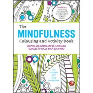 The Mindfulness Colouring and Activity Book Calming Colouring and De-stressing Doodles to Focus Your Busy Mind