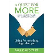 Quest for More Small Group and Disscusion Guide : Living for Something Bigger Than You