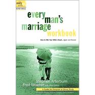 Every Man's Marriage Workbook : How to Win Your Wife's Heart... Again and Forever