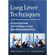 Long Lever Techniques An Illustrated Guide for Practitioners to Treat Neuro-Musculoskeletal Pain