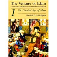 The Venture of Islam, Volume 1: The Classical Age of Islam