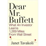 Dear Mr. Buffett : What an Investor Learns 1,269 Miles from Wall Street