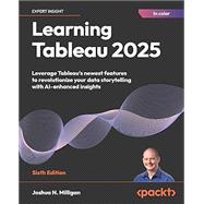 Learning Tableau 2025: Leverage Tableau's newest features to revolutionize your data storytelling with AI-enhanced insights , Sixth Edition book cover, ISBN 9781835886786