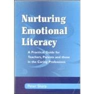Nurturing Emotional Literacy: A Practical for Teachers,Parents and those in the Caring Professions