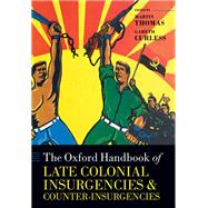 The Oxford Handbook of Late Colonial Insurgencies and Counter-Insurgencies